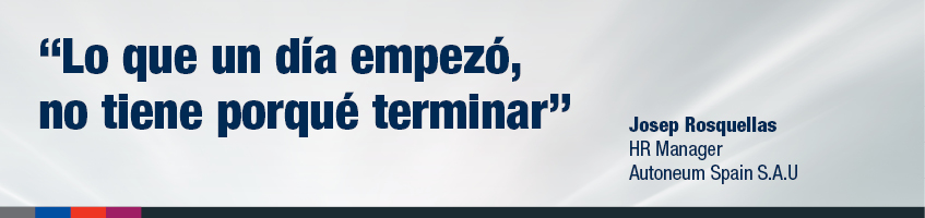 "Lo que un día empezó, no tiene porqué terminar", Josep Rosquellas HR Manager Autoneum Spain S.A.U.