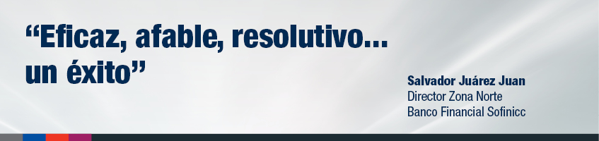"Eficaz, afable, resolutivo... un éxito", Salvador Juárez Juan - Director Zona Norte Banco Financial Sofinicc