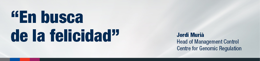 "En busca de la felicidad", Jordi Murià - Head of Management Control Centre for Genomic Regulation
