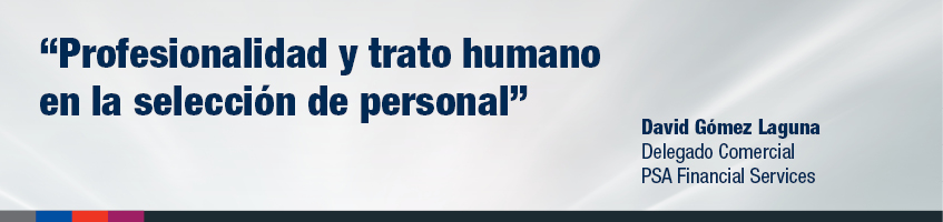 "Profesionalidad y trato humano en la selección de personal", David Gómez Laguna - Delegado Comercial PSA Financial Services