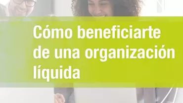 Texto: Cómo beneficiarte de una organización líquida.